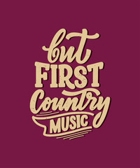 Country Music lettering quote for festival live event poster Concept. Textured Illustration. Funny slogan for cowboy print design.