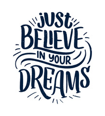 Inspirational quote about dream. Hand drawn vintage illustration with lettering and decoration elements. Drawing for prints on t-shirts and bags, stationary or poster.