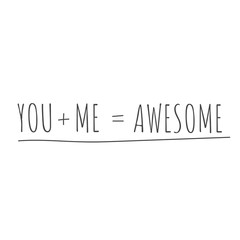You plus Me equals Awesome Vector Poster or t-shirt sign. Happy Valentine's Day Card Typography. Stock Vector illustration isolated on white background.