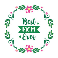 Poster design best mom ever, with pattern art of pink flower frame. Vector