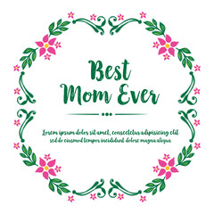 Poster design best mom ever, with pattern art of pink flower frame. Vector