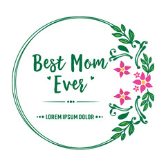 Template of card best mom ever, with decorative element of pink flower frame. Vector