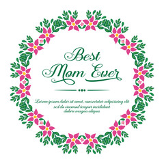 Poster best mom ever, with texture of green leaves frame and abstract pink flower. Vector