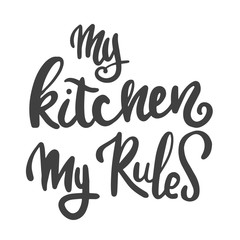 My kitchen is my rule. Motivational inscription. Hand lettering brush and ink.