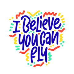 I believe you can fly hand drawn vector lettering. Isolated on white background. Motivation phrase. Design for logo, sticker, banner, poster, print.