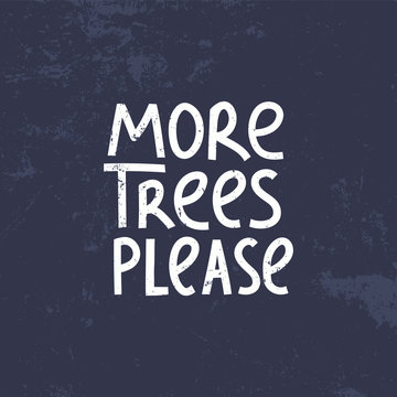 More trees please modern lettering on textured background. Environment pollution concept for poster, card or print. Vector