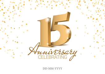 Anniversary 15. gold 3d numbers. Poster template for Celebrating 15th anniversary event party. Vector illustration