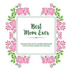 Greeting card best mom ever, with ornate art of pink flower frame. Vector