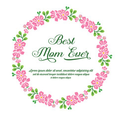 Fototapeta na wymiar Template for poster of best mom ever, with elegant abstract pink flower frame. Vector