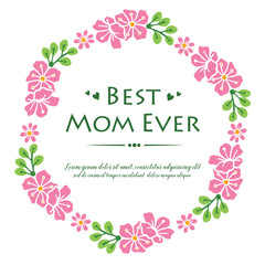 Ornament of pink flower frame, for template lettering of best mom ever. Vector
