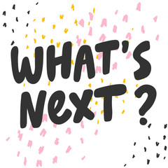 What is next. Sticker for social media content. Vector hand drawn illustration design. 