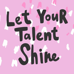 Let your talent shine. Sticker for social media content. Vector hand drawn illustration design. 