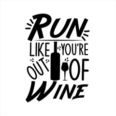 Run like you're out of wine- funny text, with wine bottle and glass. Good for greeting card and  t-shirt print, banner, flyer, poster design, mug.