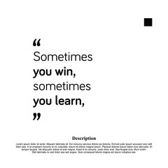 Sometimes you win, Sometimes you learn - motivational inscription template