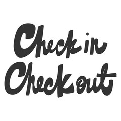 Check in check out. Vector hand drawn illustration with cartoon lettering. Good as a sticker, video blog cover, social media message, gift cart, t shirt print design.
