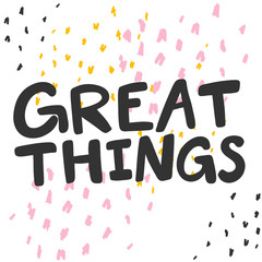Great things. Sticker for social media content. Vector hand drawn illustration design. 