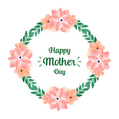Poster happy mother day, with pattern of green leaf floral frame background. Vector