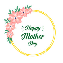 Elegant card happy mother day background, with realistic green leaf flower frame. Vector