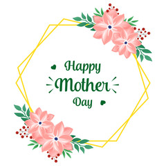 Greeting card lettering happy mother day, with bright green leaf floral frame. Vector