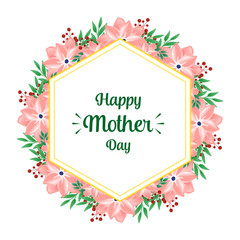 Card lettering of happy mother day with beauty of green leaf wreath frame. Vector