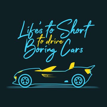 Life's to Short to Drive Boring Cars