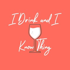 I Drink and I Know Thing