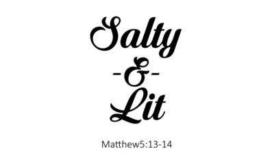 Fototapeta na wymiar Biblical Phrase form Matthew 5, Salty and Lit, typography for print or use as poster, card, flyer or T shirt