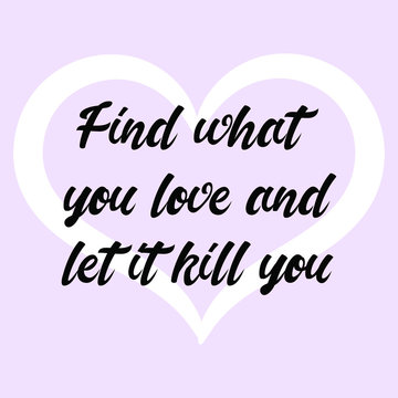 Find What You Love And Let It Kill You