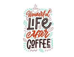 Wonderful life after coffee. Hand lettering, vintage calligraphy, brush handwriting type on white background. Vector illustration.