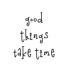 Fototapeta premium Motivational poster with lettering quote good things take time