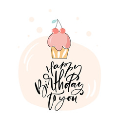 Handwritting Happy Birthday to you calligraphic lettering text for greeting card with hand drawn sweet cake and two cherries above. Vector illustration