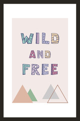 Wild and Free. Motivation quotes for inspiration. Vector hand lettering phrase for poster, banner, print, decoration kids playroom or greeting card. Trendy scandinavian design...