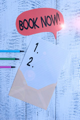 Conceptual hand writing showing Book Now. Concept meaning guaranteed to have place because you have...