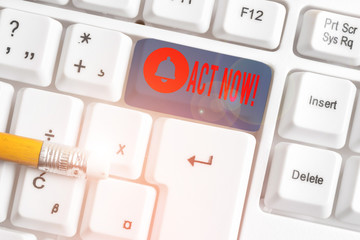 Text sign showing Act Now. Business photo showcasing do not hesitate and start working or doing...