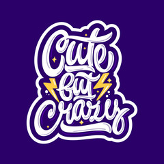 Cute but crazy. Vector hand lettering illustration. Inspiration phrase.