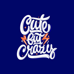 Cute but crazy. Vector hand lettering illustration. Inspiration phrase. Motivational quote.