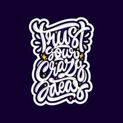 Trust your crazy ideas. Vector hand lettering illustration. Inspiration phrase. Motivational quote. Print for clothes and textile.