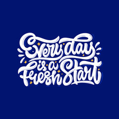 Every day is a fresh start. Vector hand lettering illustration Motivational quote.