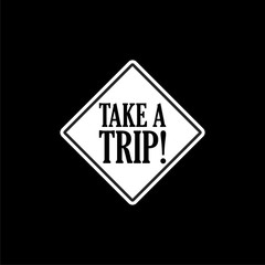 Take a trip! isolated on black background