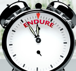 Endure soon, almost there, in short time - a clock symbolizes a reminder that Endure is near, will happen and finish quickly in a little while, 3d illustration