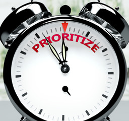 Prioritize soon, almost there, in short time - a clock symbolizes a reminder that Prioritize is near, will happen and finish quickly in a little while, 3d illustration