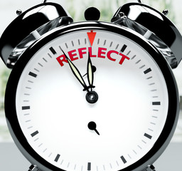 Reflect soon, almost there, in short time - a clock symbolizes a reminder that Reflect is near, will happen and finish quickly in a little while, 3d illustration