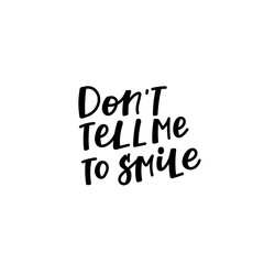 Fototapeta premium Dont tell me to smile quote lettering
