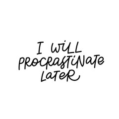 Will procrastinate later calligraphy quote letter