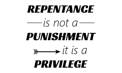 Repentance is not a punishment, It is a privilege, Christian faith, typography for print or use as poster, card, flyer or T shirt