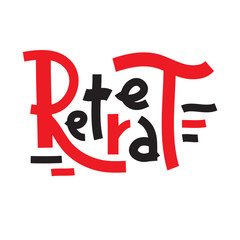 Retreat - inspire motivational quote. Hand drawn lettering. Youth slang, idiom. Print for inspirational poster, t-shirt, bag, cups, card, flyer, sticker, badge. Cute and funny vector writing