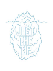 spruch just the tip spitze des eisberg wasser meer schmelzen groß riesig berg eis winter schnee schwimmen treiben treibeis design cool lustig unterwasser versteckt unsichtbar kalt pol © Style-o-Mat-Design