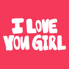 I love you girl. Valentines day Sticker for social media content about love. Vector hand drawn illustration design. 