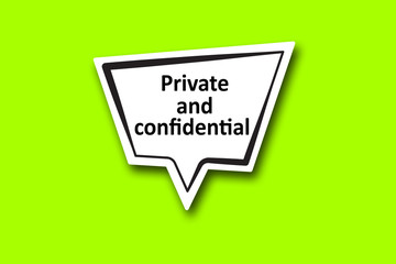 Private and confidential word written talk bubble