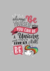Vector lettering illustration "Always be yourself unless you can be a unicorn then always be a unicorn". Design print for clothes, greeting card, party invitation, icon, stickers, poster, banner.